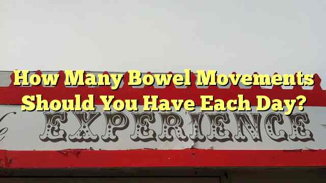 How Many Bowel Movements Should You Have Each Day?