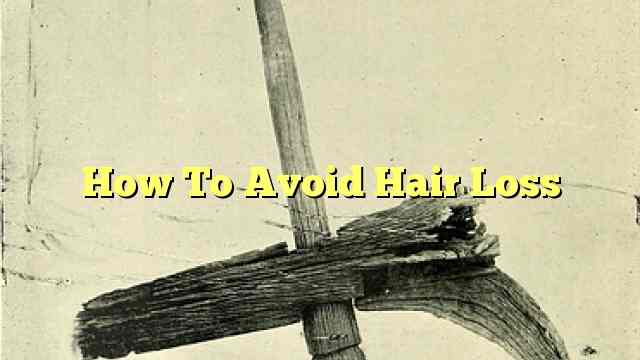 How To Avoid Hair Loss