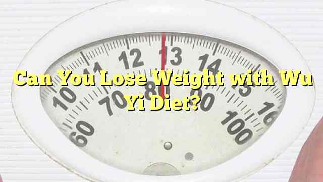 Can You Lose Weight with Wu Yi Diet?
