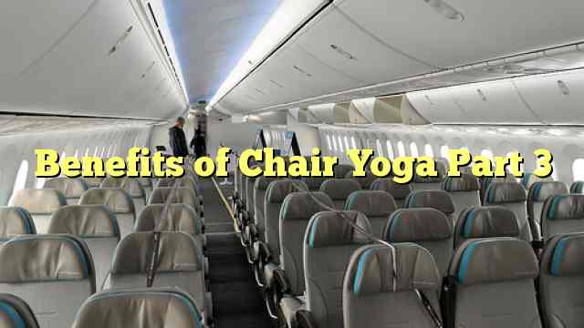 Benefits of Chair Yoga Part 3