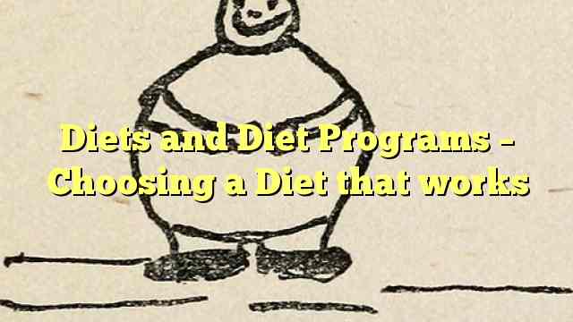 Diets and Diet Programs – Choosing a Diet that works