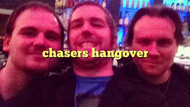 chasers hangover