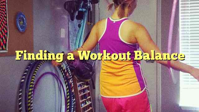 Finding a Workout Balance