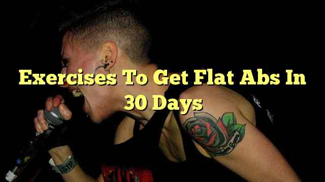 Exercises To Get Flat Abs In 30 Days