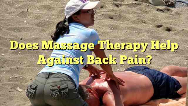 Does Massage Therapy Help Against Back Pain?