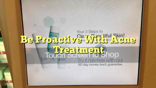 Be Proactive With Acne Treatment