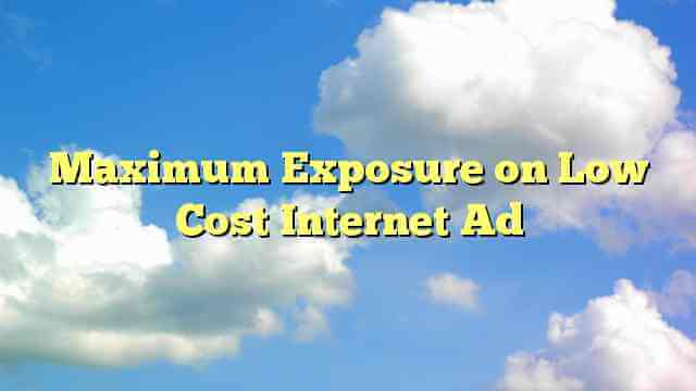 Maximum Exposure on Low Cost Internet Ad