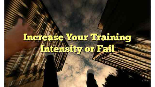 Increase Your Training Intensity or Fail