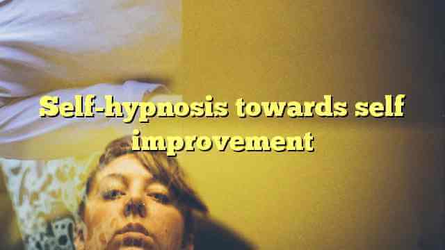 Self-hypnosis towards self improvement