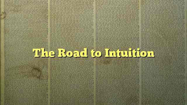The Road to Intuition