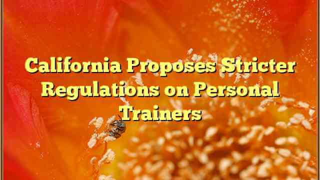 California Proposes Stricter Regulations on Personal Trainers