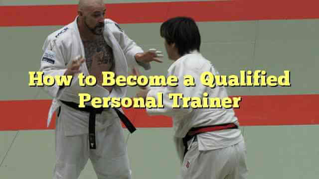 How to Become a Qualified Personal Trainer