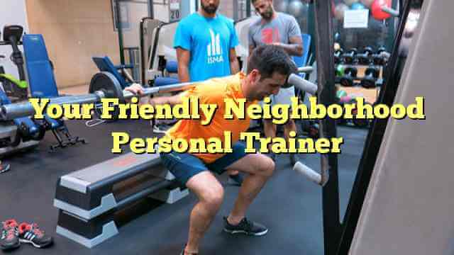 Your Friendly Neighborhood Personal Trainer