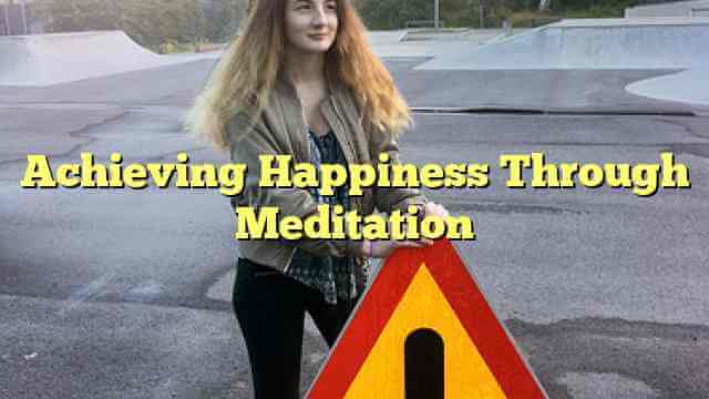 Achieving Happiness Through Meditation