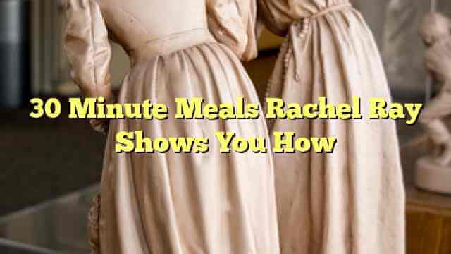 30 Minute Meals Rachel Ray Shows You How