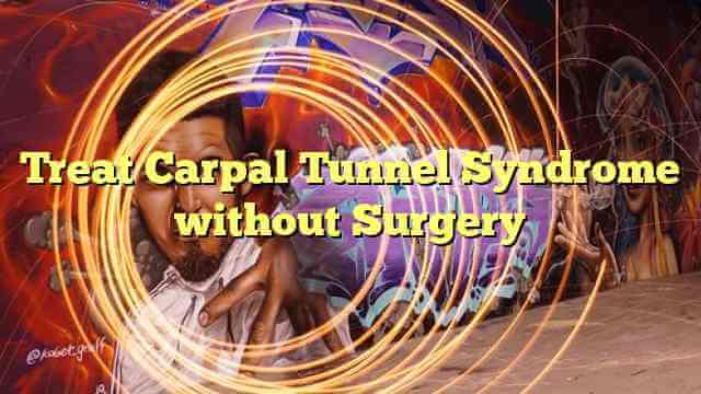 Treat Carpal Tunnel Syndrome without Surgery